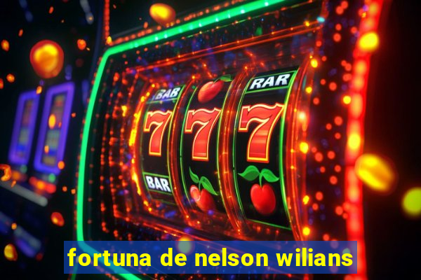 fortuna de nelson wilians