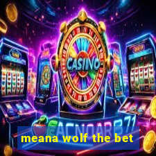 meana wolf the bet