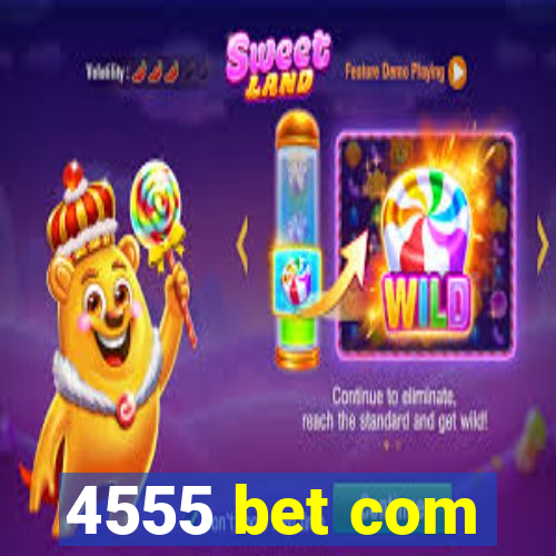 4555 bet com