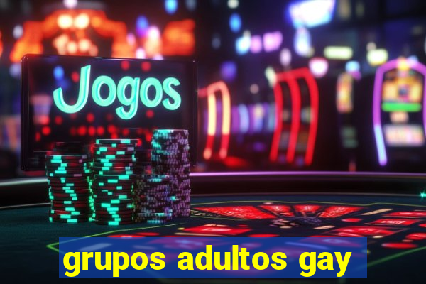 grupos adultos gay