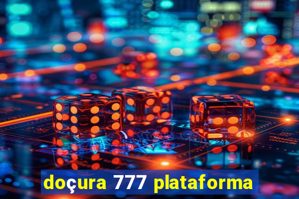 doçura 777 plataforma