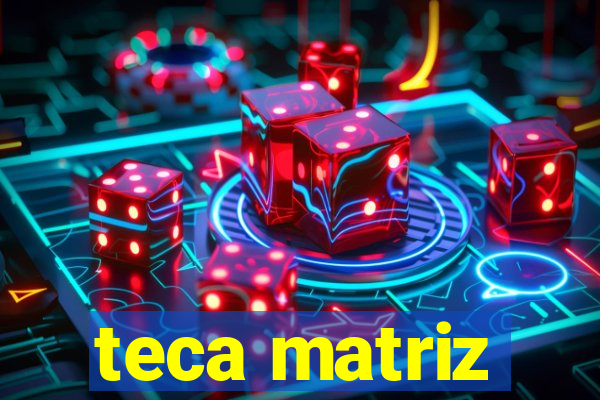 teca matriz