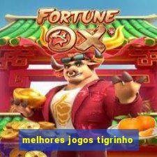 melhores jogos tigrinho