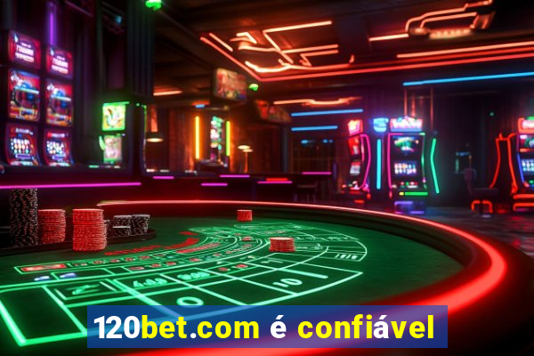 120bet.com é confiável