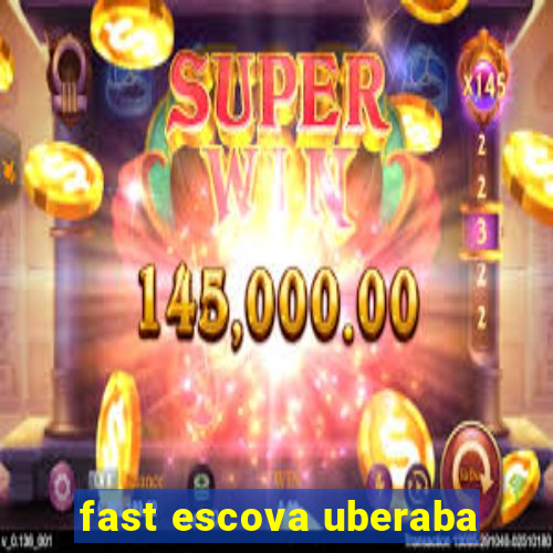 fast escova uberaba