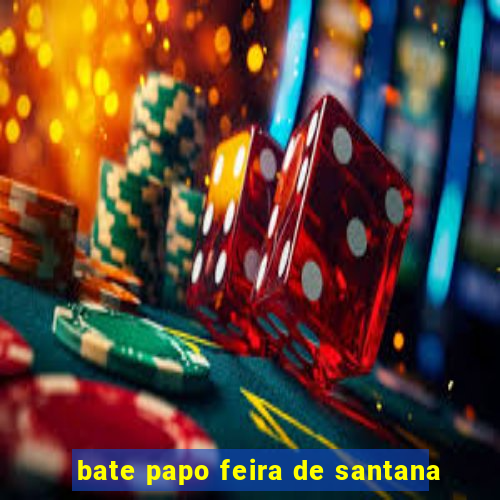 bate papo feira de santana