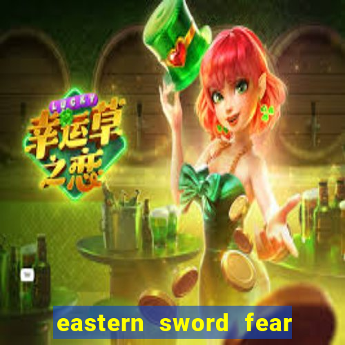 eastern sword fear and hunger