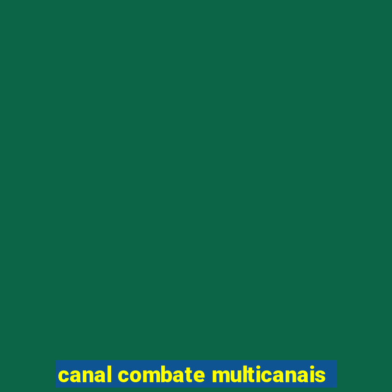 canal combate multicanais