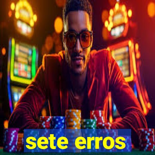 sete erros