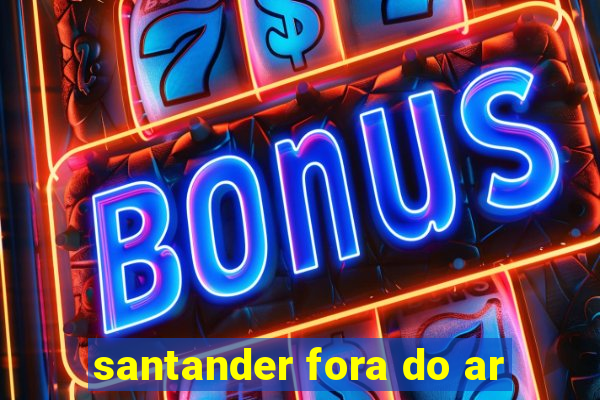 santander fora do ar