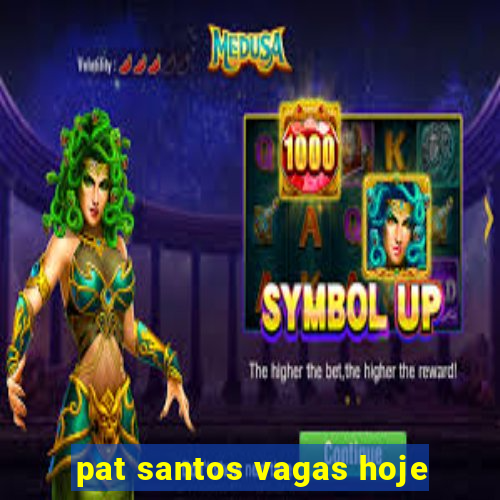 pat santos vagas hoje