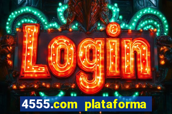 4555.com plataforma de jogos