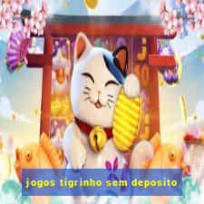 jogos tigrinho sem deposito