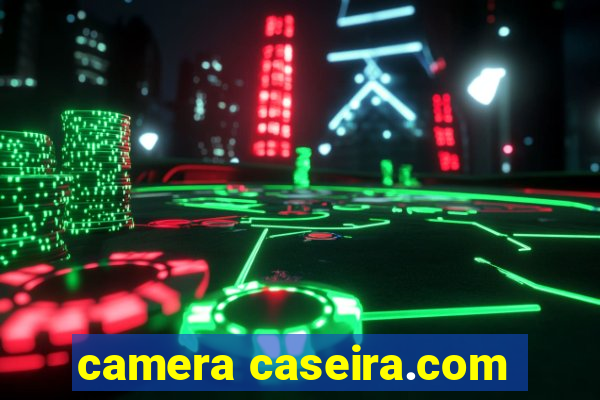 camera caseira.com