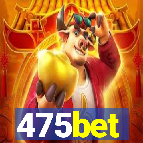 475bet