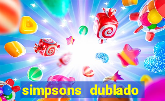 simpsons dublado assistir online