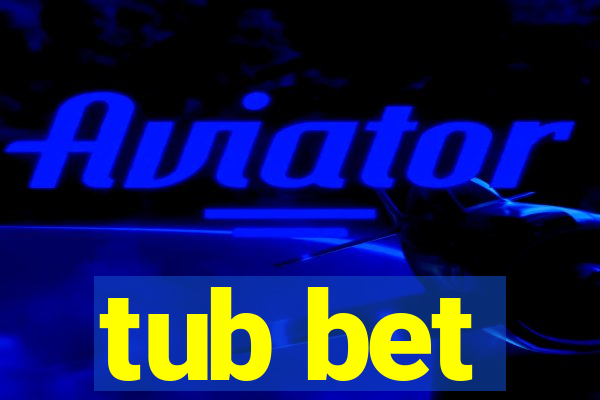 tub bet