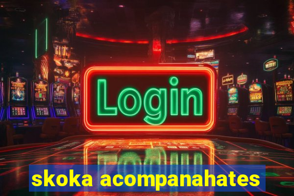 skoka acompanahates