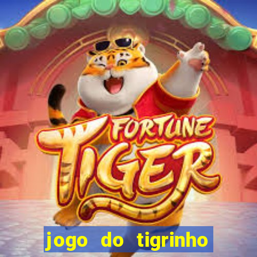 jogo do tigrinho grátis sem depósito