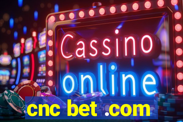 cnc bet .com