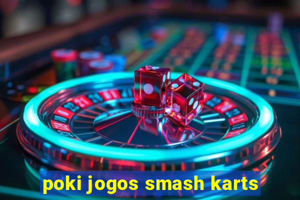 poki jogos smash karts