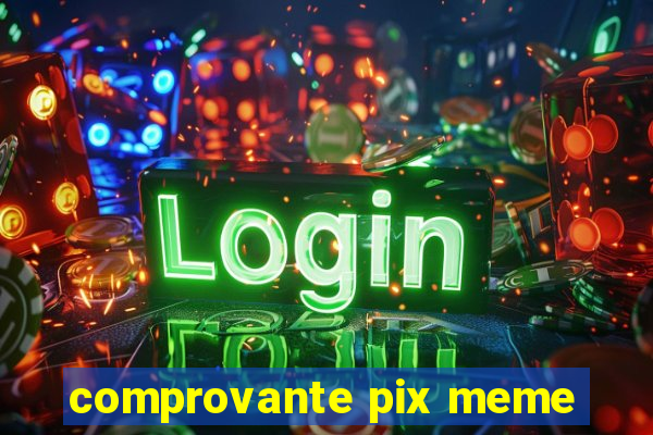 comprovante pix meme