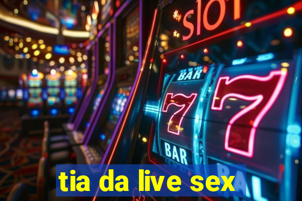 tia da live sex