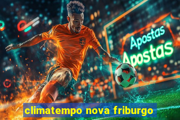 climatempo nova friburgo