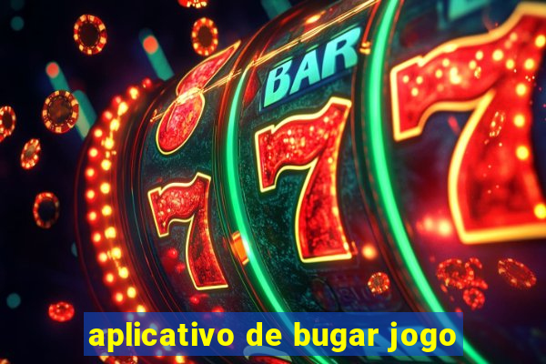 aplicativo de bugar jogo