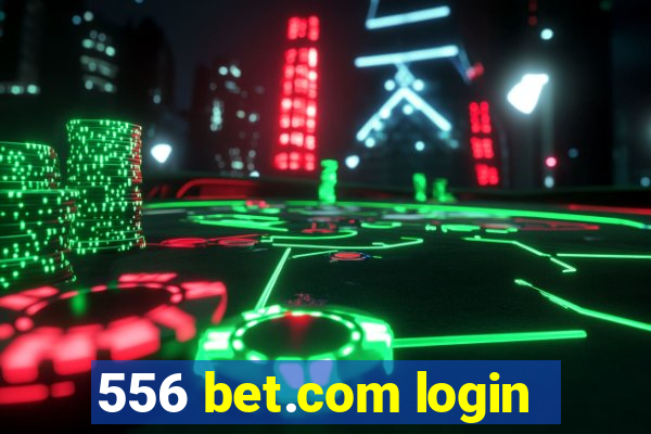 556 bet.com login