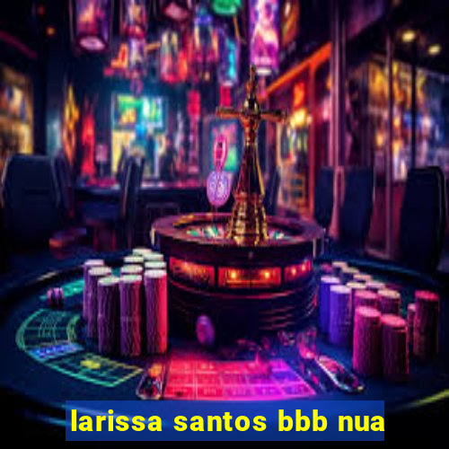 larissa santos bbb nua