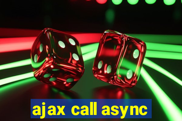 ajax call async