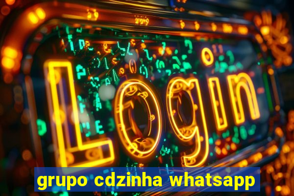 grupo cdzinha whatsapp