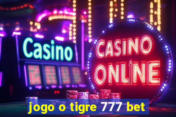 jogo o tigre 777 bet