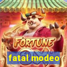 fatal modeo