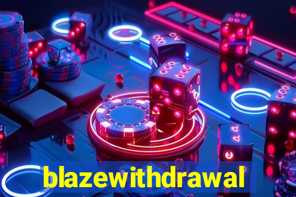 blazewithdrawal