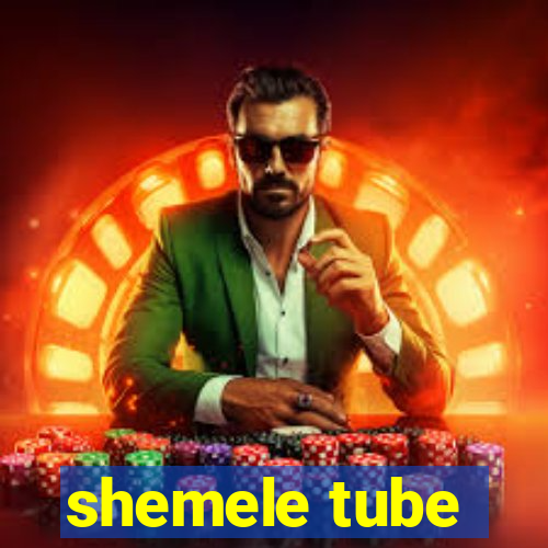 shemele tube