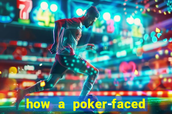 how a poker-faced girl really feels