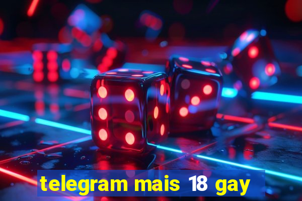 telegram mais 18 gay