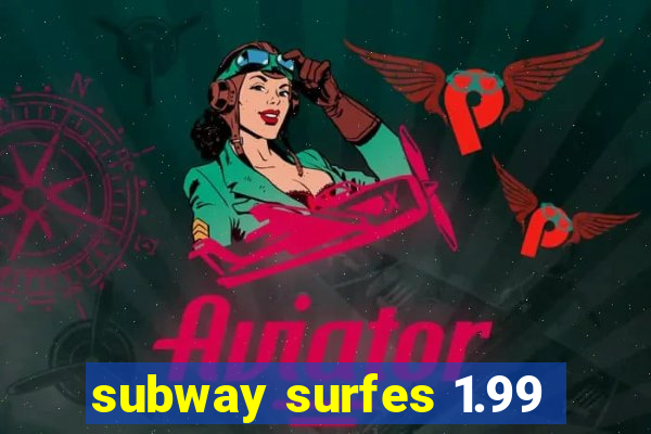 subway surfes 1.99