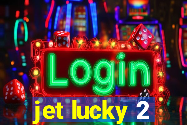 jet lucky 2