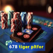 678 tiger pltfor