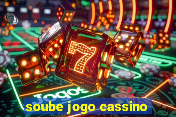 soube jogo cassino