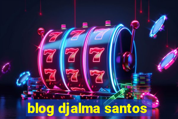 blog djalma santos