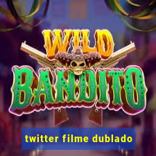 twitter filme dublado