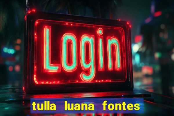 tulla luana fontes dos santos