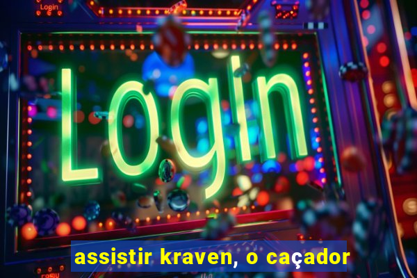 assistir kraven, o caçador