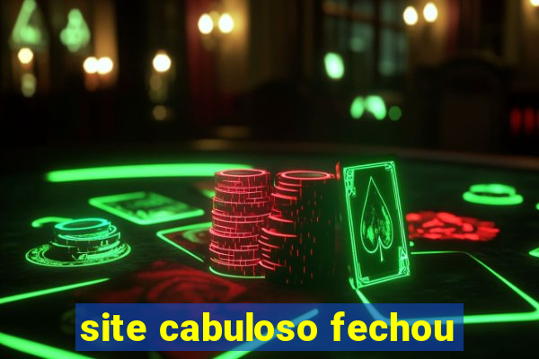 site cabuloso fechou