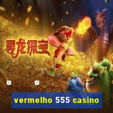 vermelho 555 casino