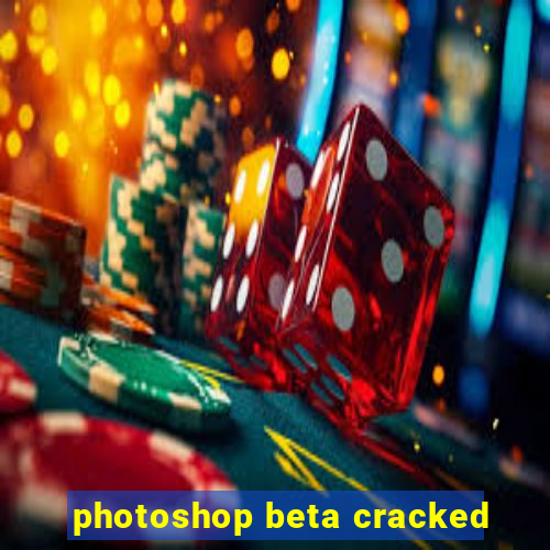 photoshop beta cracked